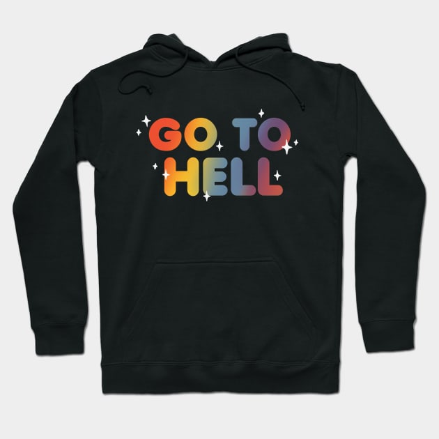 Go to hell - Sarcastic and Funny Quote - Rainbow Lettering Hoodie by BlancaVidal